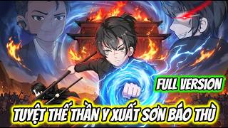 Full Version | Tuyệt Thế Thần Y Xuất Sơn Báo Thù | HH VietSub