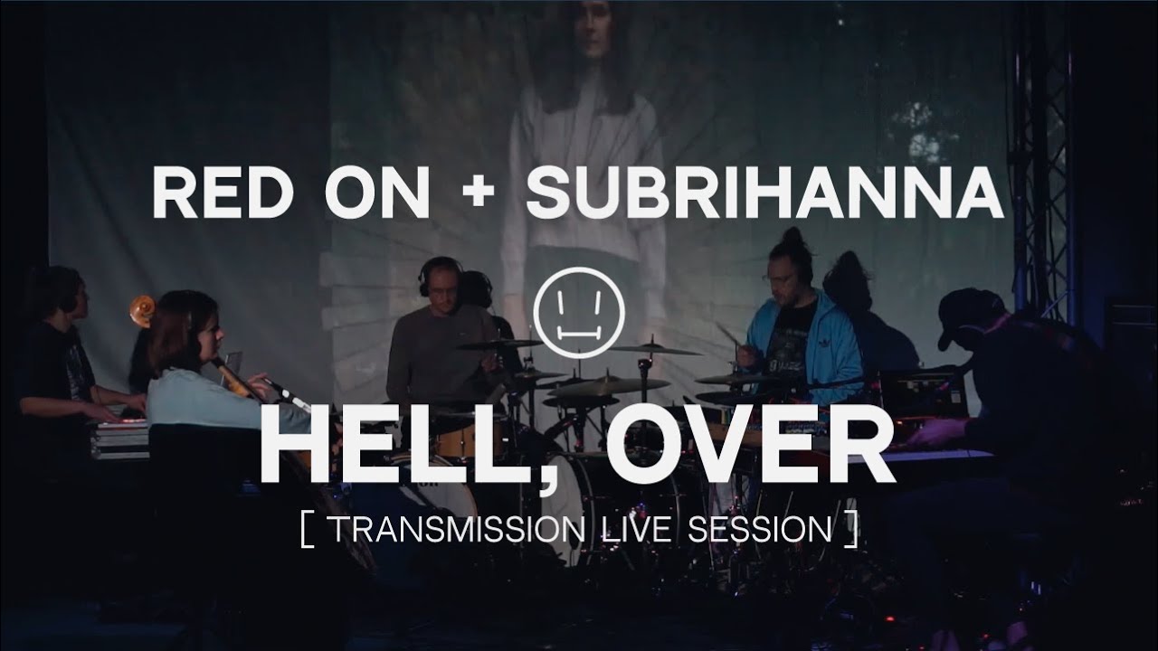 Red On + Subrihanna - Hell, Over (Transmission Live Session)
