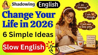Change Your Life in 2026 with Small Steps | 6 Simple Ideas | English Listening - Shadowing Practice