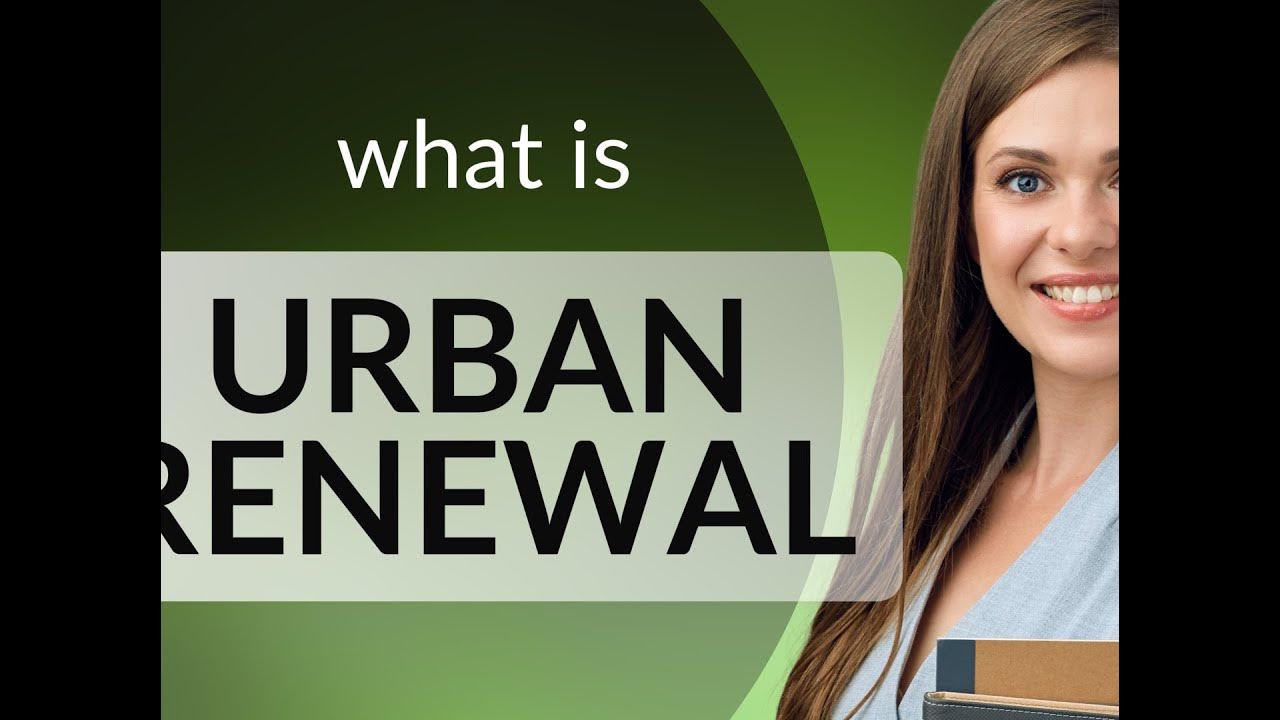 Urban renewal — URBAN RENEWAL definition - YouTube