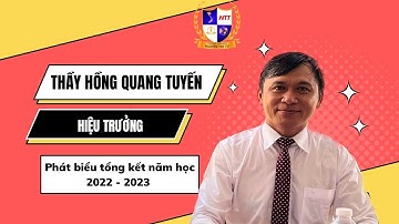 Phát biểu tổng kết năm học 2022-2023 - Thầy Hồng Quang Tuyến - Hiệu trưởng