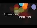 Toronto made, Toronto found