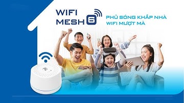 Wifi Mesh 6 - Phá vỡ giới hạn kết nối