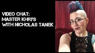 Master Khrys interviewed by Nicholas Tanek