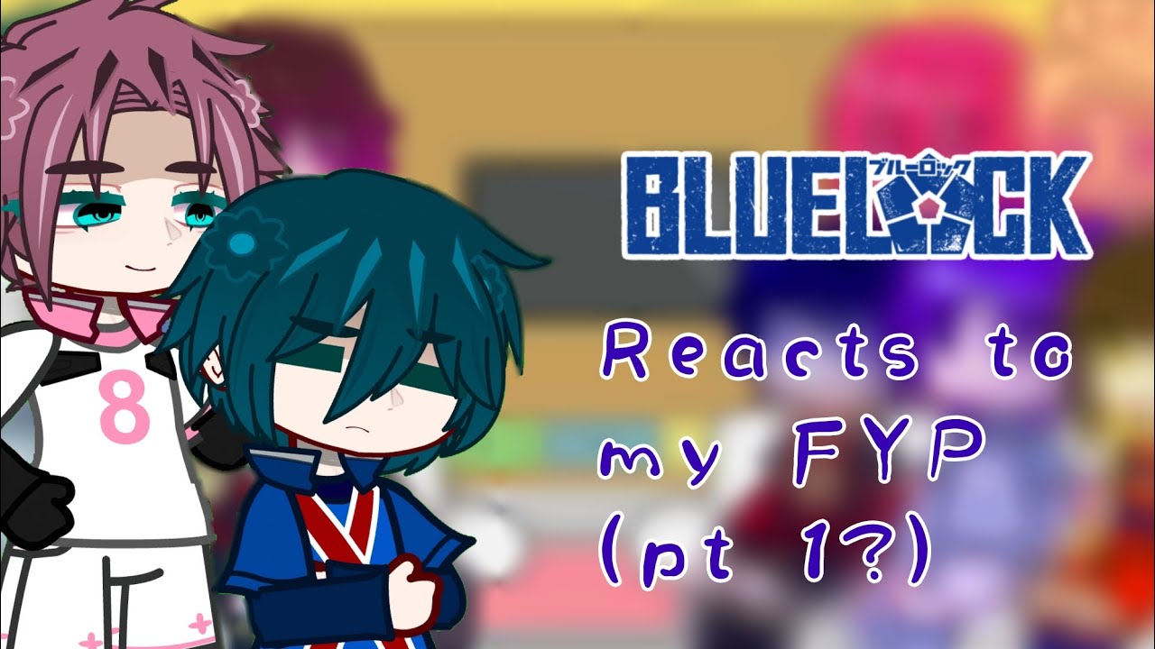 BLUE LOCK REACTS TO MY FYP || GACHA CLUB || RUSHED || 1/? || Keita_Xy || 