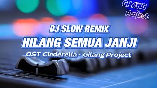 Dj Slow Santuy Hilang Semua Janji  Ost Cinderlla  gilang Project Remix