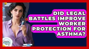 Did Legal Battles Improve Worker Protection For Asthma? - Everyday Asthma Tips