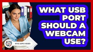 What USB Port Should A Webcam Use? - Office Supply Insider