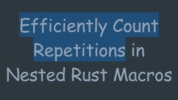 Efficiently Count Repetitions in Nested Rust Macros