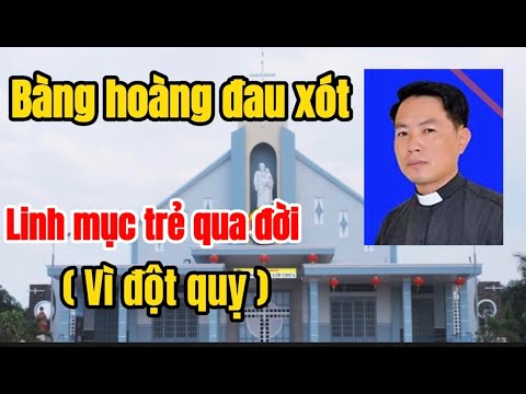 Video LINH MỤC TRẺ VỪA QUA ĐỜI TRƯA NAY VÌ ĐỘT QUỴ - XIN CẦU... - youtube