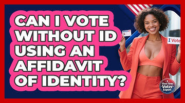 Can I Vote Without ID Using An Affidavit Of Identity? - First Time Voter Expert