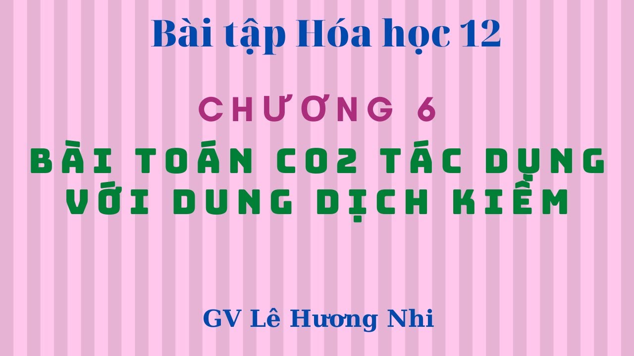 BÀI TOÁN CO2 TÁC DỤNG VỚI DUNG DỊCH KIỀM (CHƯƠNG 6-HÓA... - youtube