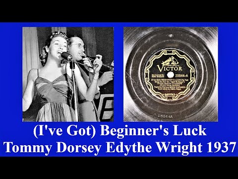 I've Got) Beginner's Luck - Tommy Dorsey - Edythe Wright - 1937