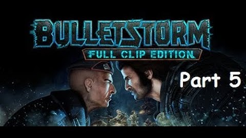 BULLETSTORM: Full Clip Edition Walkthrough Gameplay Part 5 - No Commentary