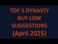 Top 5 Dynasty Buy Low Suggestions - April 2025