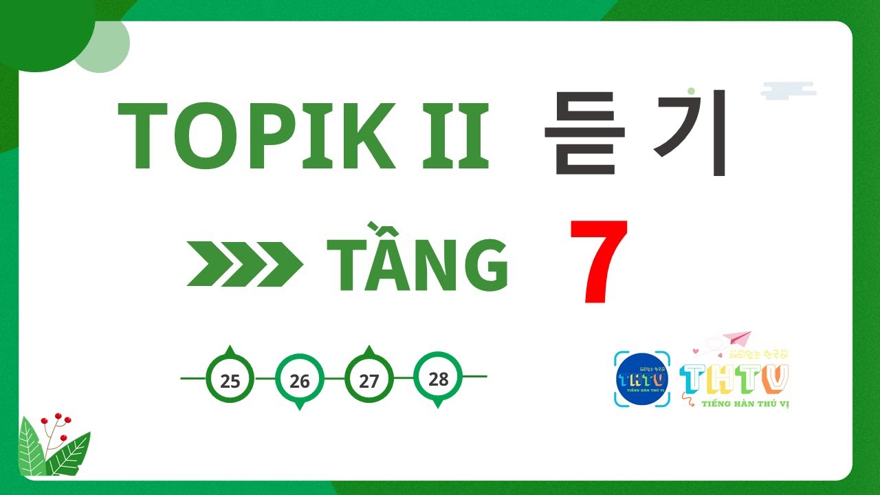 [vietsub] BỘ ĐỀ NGHE TOPIK II - TẦNG 7 | CÂU 25 ~ 28 | 토픽 II 듣기 ...