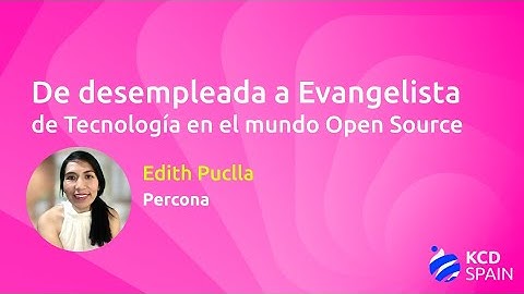 De desempleada a Evangelista de Tecnología en el mundo Open Source - Edith Puclla, Percona