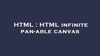 HTML : HTML infinite pan-able canvas