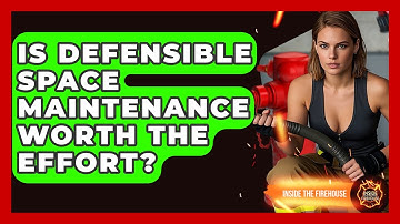 Is Defensible Space Maintenance Worth The Effort? - Inside the Firehouse