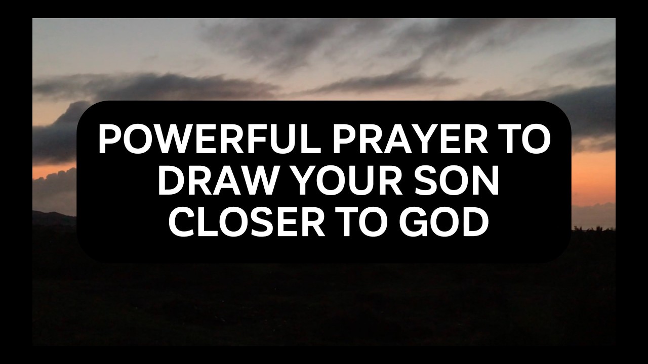 Powerful Prayer to Draw Your Son Closer to God | Pray This Over Him ...