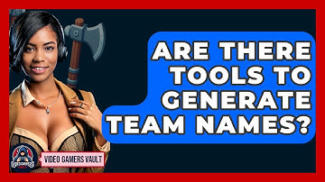 Are There Tools To Generate Team Names? - Video Gamers Vault