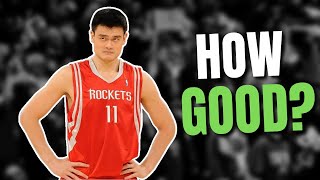 How GOOD Was Yao Ming Actually?