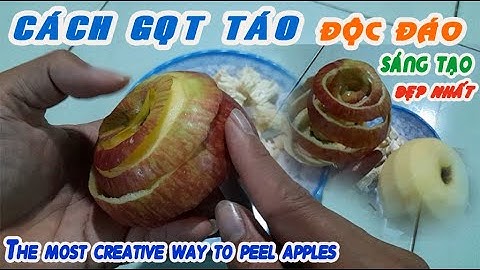 Cách gọt táo đẹp độc đáo nhất art fruit peeling