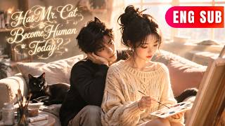 [ENG SUB]✨She Drew Cats For A Living, Until Her Pet Of Ten Years Turned Into A Man Overnight#drama