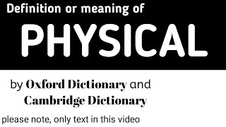 Definition or Meaning of Physical by Oxford Dictionary and Cambridge Dictionary