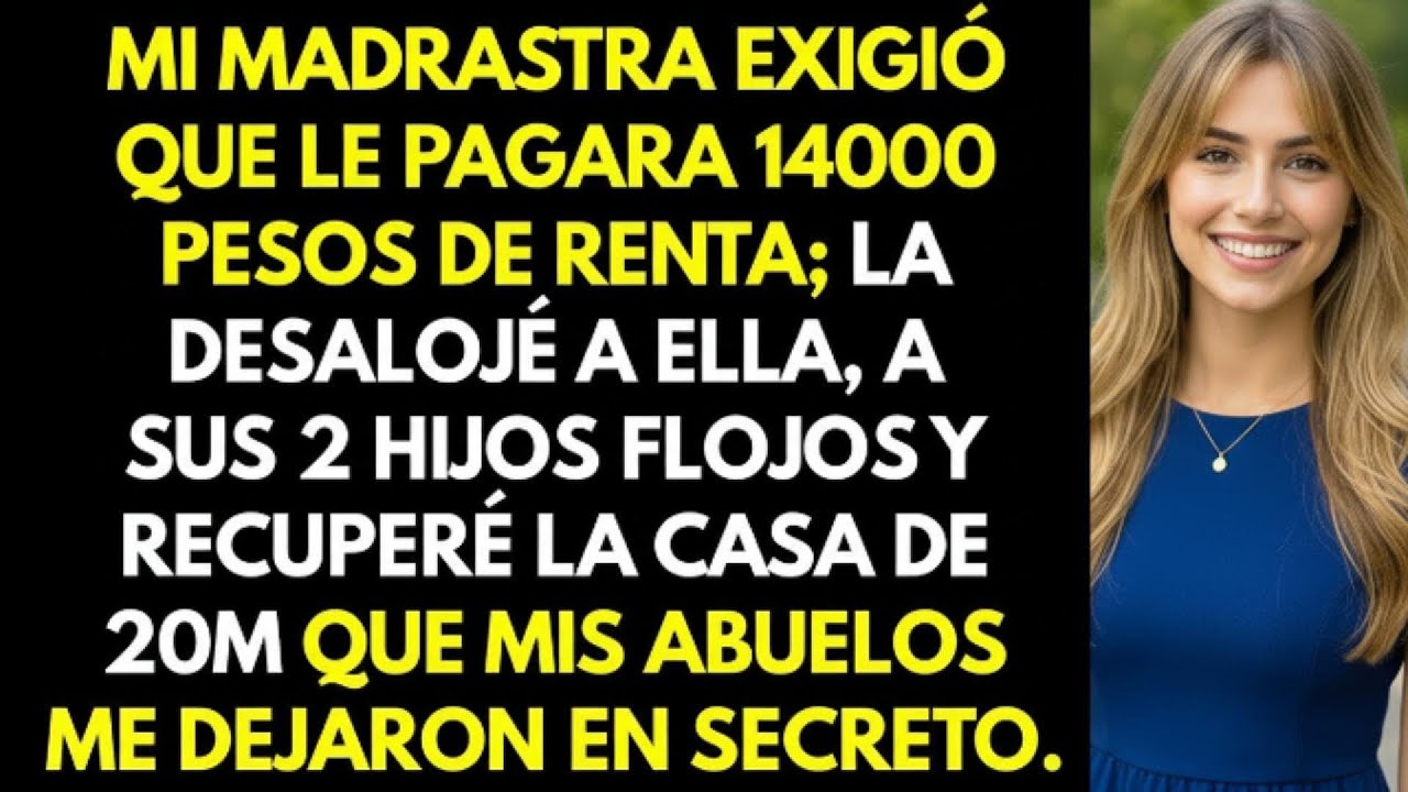 Mi madrastra exigió 14,000 pesos de renta; la desalojé con sus 2 hijos flojos y recuperé 20M.
