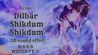 Dilbar Shikdum Shikdum| 3D bass boosted and Dj mix with super sound quality #djremix #djsong
