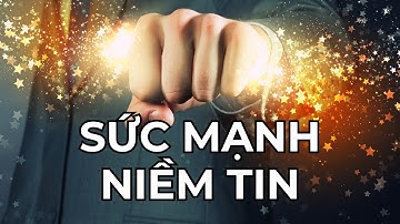Sức Mạnh Của Niềm Tin | Clip Tạo Động Lực Mạnh Mẽ