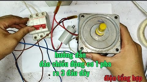 #điệntổnghợp đảo chiều động cơ 1 pha ra 3 đầu dây