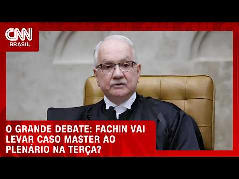 Fachin vai levar caso Master ao plenário na terça (15)? | O GRANDE DEBATE