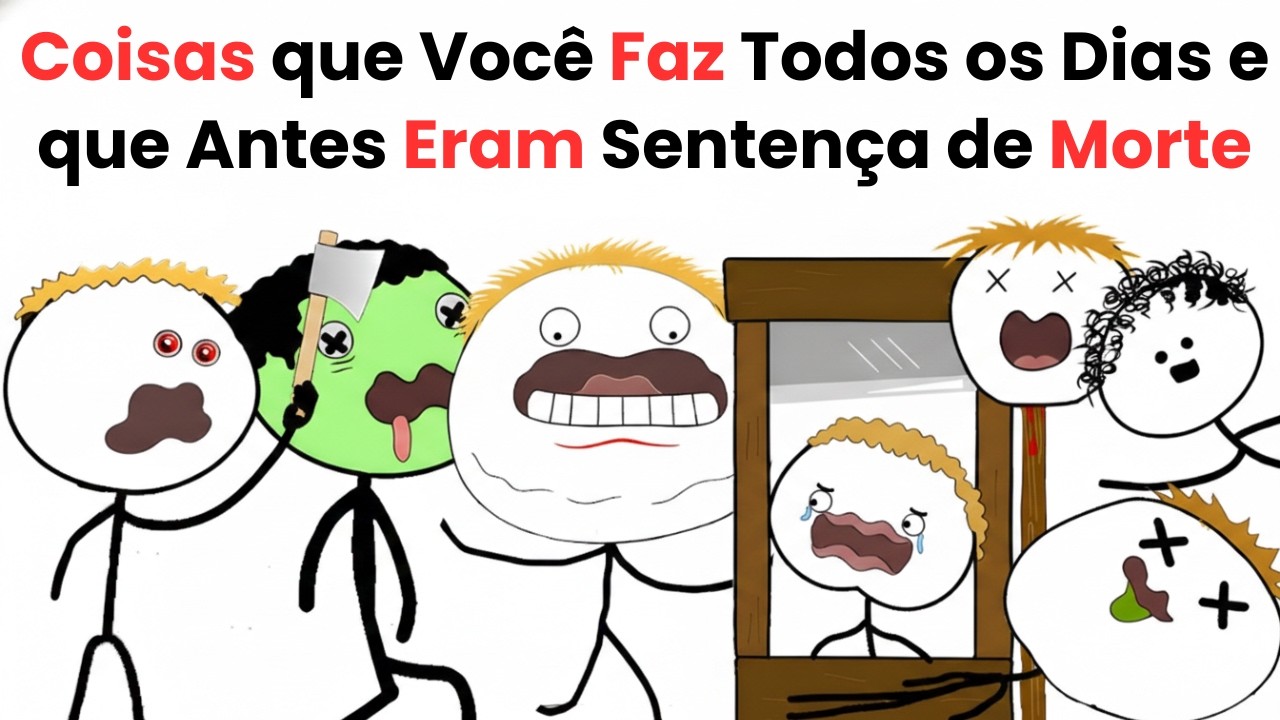 Coisas que Você Faz Todos os Dias e que Antes Eram Sentença de Morte