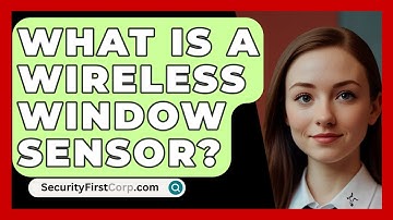What Is A Wireless Window Sensor? - SecurityFirstCorp.com