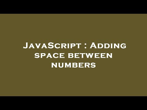 JavaScript : Adding space between numbers