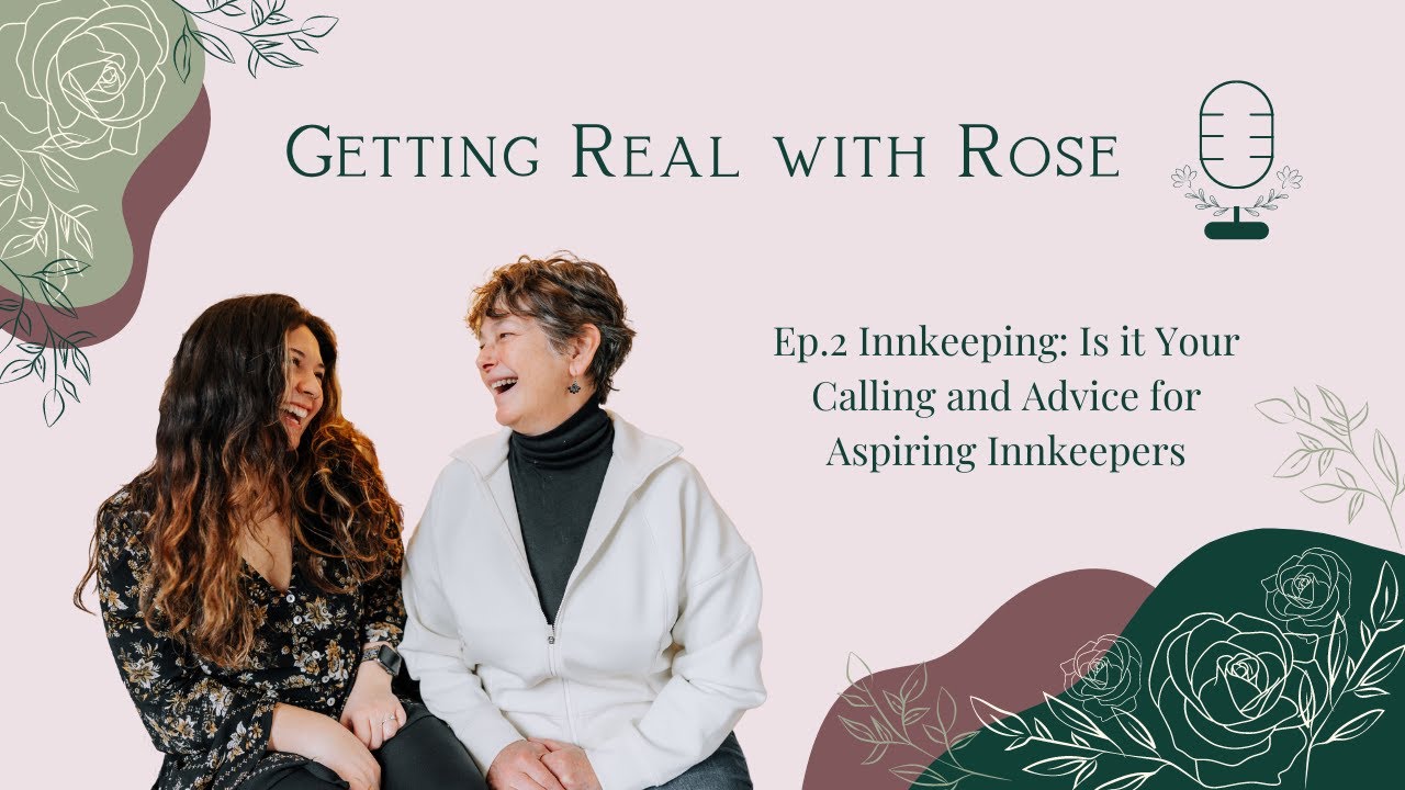 Ep. 2 Getting Real with Rose | Innkeeping: Is it Your Calling and Advice for Aspiring Innkeepers
