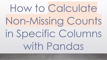 How to Calculate Non-Missing Counts in Specific Columns with Pandas