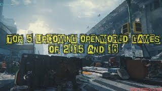 TOP 5 UPCOMING OPEN WORLD VIDEO GAMES OF 2015 - 2016 @ThePrimeHades