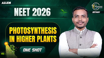 Photosynthesis in Higher Plants in One Shot 🌱 Aagaaz NEET 2026 |  Biology By Aman Parashar Sir
