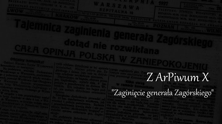 Z ArPiwum X - Zaginięcie generała Zagórskiego