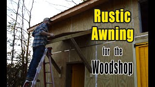 Easy Rustic Awning for the Woodshop