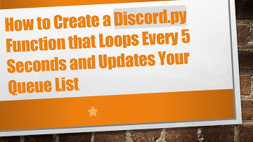 How to Create a Discord.py Function that Loops Every 5 Seconds and Updates Your Queue List