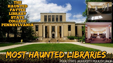 Haunting Tales from Pattee Library in State College, Pennsylvania