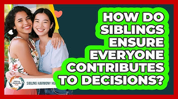 How Do Siblings Ensure Everyone Contributes To Decisions? - Sibling Harmony Hub