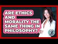 Are Ethics And Morality The Same Thing In Philosophy? - Philosophy Beyond