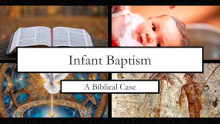 A Biblical Case for Infant Baptism (Reformed Theology)