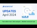 Serpstat April 2024 Updates: Text Editor, Expanded Market Research tool and more
