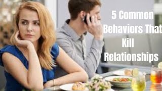 5 Common Behaviors that Kill Relationships| Relationships Warning Signs